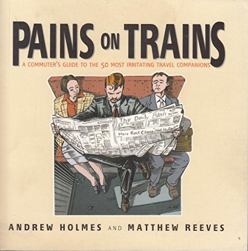 9781841125640: PAINS ON TRAINS: A Commuter′s Guide to the 50 Most Irritating Travel Companions