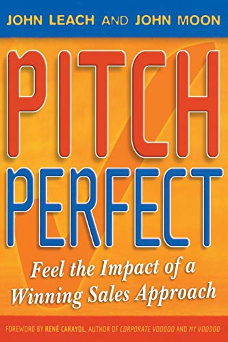 Pitch Perfect: Feel the Impact of a Winning Sales Approach (9781841125817) by Leach, John; Moon, John