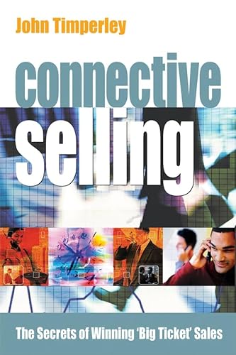 Stock image for Connective Selling : The Secrets of Winning 'Big Ticket' Sales for sale by Better World Books