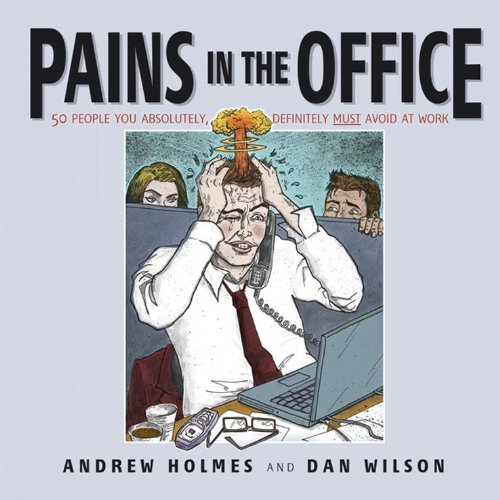 Beispielbild fr Pains in the Office : 50 People You Absolutely, Definitely Must Avoid at Work zum Verkauf von Better World Books