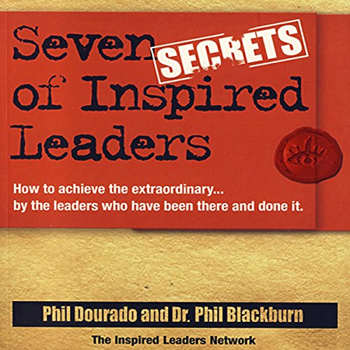 Stock image for Seven Secrets of Inspired Leaders : How to Achieve the Extraordinary. by the Leaders Who Have Been There and Done It for sale by Better World Books