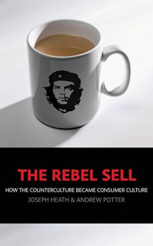 Beispielbild fr The Rebel Sell: How the Counter Culture Became Consumer Culture J. Heath and Andrew Potter zum Verkauf von Literary Cat Books