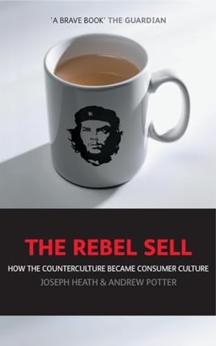 Stock image for The Rebel Sell: How The Counter Culture Became Consumer Culture for sale by WorldofBooks