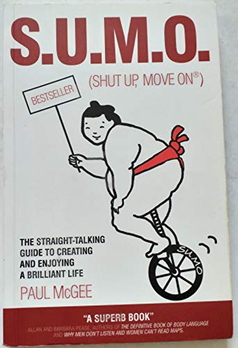 Imagen de archivo de S.U.M.O.: Shut Up, Move On: The Straight-Talking Guide to Creating and Enjoying a Brilliant Life a la venta por WorldofBooks