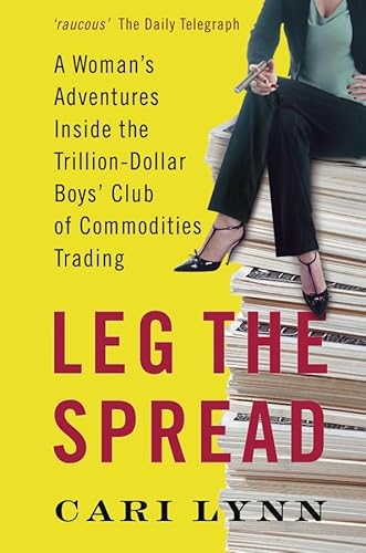 Stock image for Leg the Spread: A Woman's Adventures Inside the Trillion-Dollar Boys' Club of Commodities Trading for sale by MusicMagpie