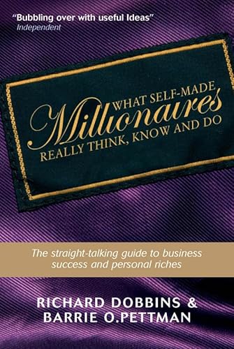 Imagen de archivo de What Self-made Millionaires Really Think, Know and Do - a Straight-talking Guide to Business Success and Personal Riches a la venta por AwesomeBooks