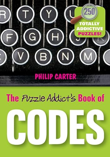 The Puzzle Addict's Book of Codes: 250 Totally Addictive Cryptograms for You to Crack (9781841127279) by Carter, Philip