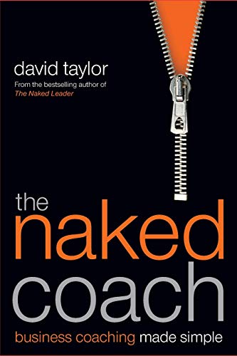 The Naked Coach: Business Coaching Made Simple (9781841127569) by Taylor, David