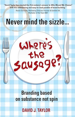 Never Mind the Sizzle...Where's the Sausage?: Branding based on substance not spin (9781841127699) by Taylor, David