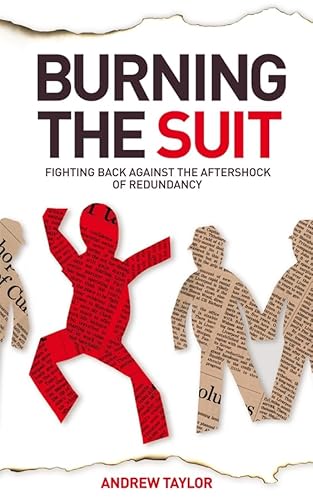 Burning the Suit: Fighting Back Against the Aftershock of Redundancy (9781841127767) by Taylor, Andrew