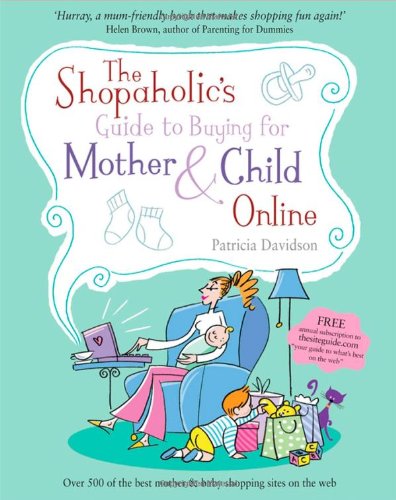 Beispielbild fr The Shopaholic's Guide to Buying for Mother and Child Online zum Verkauf von WorldofBooks