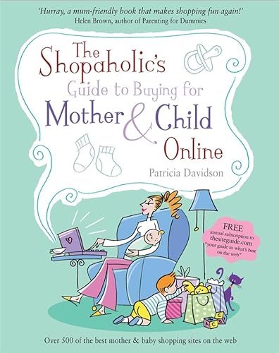 Stock image for The Shopaholic's Guide to Buying for Mother and Child Online for sale by Better World Books: West