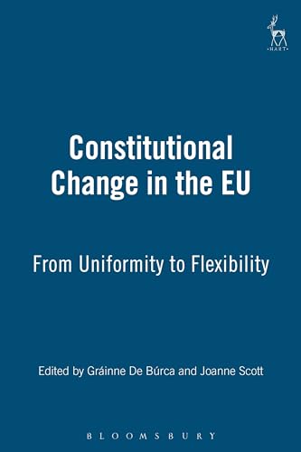 Stock image for Constitutional Change in the EU: From Uniformity to Flexibility. for sale by Kloof Booksellers & Scientia Verlag