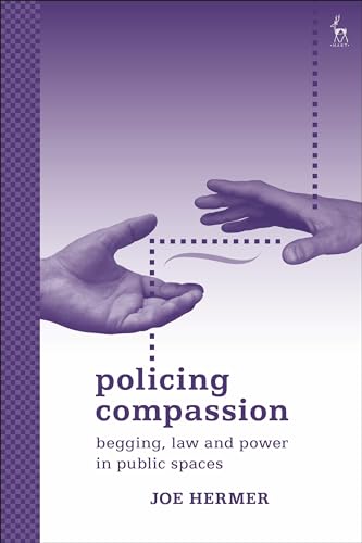 Stock image for Policing Compassion: Begging, Law and Power in Public Spaces for sale by Reuseabook