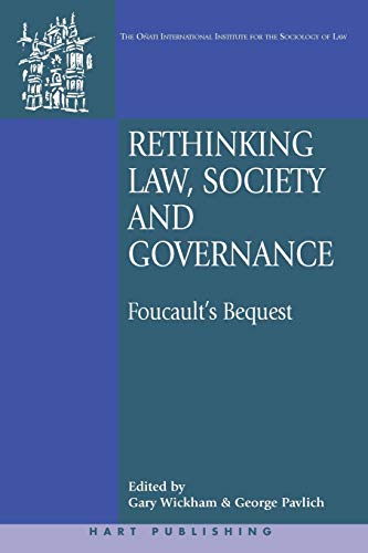 Stock image for Rethinking Law, Society and Governance: Foucault's Bequest: 6 (Oñati International Series in Law and Society) for sale by WorldofBooks
