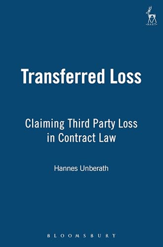 Transferred Loss: Claiming Third Party Loss in Contract Law (9781841133706) by Unberath, Hannes