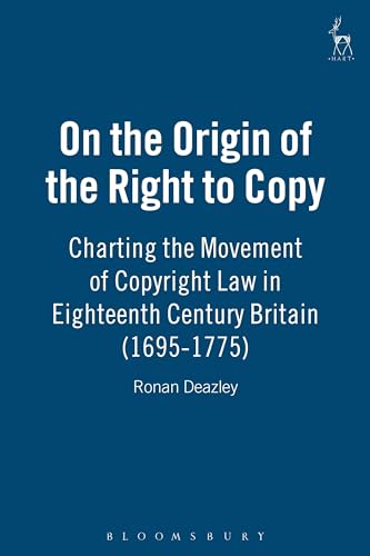 9781841133751: On the Origin of the Right to Copy: Charting the Movement of Copyright Law in Eighteenth Century Britain (1695-1775)