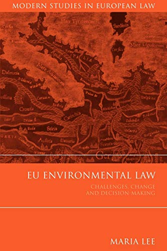 EU Environmental Law: Challenges, Change and Decision-Making (Modern Studies in European Law) (9781841134109) by Lee, Maria