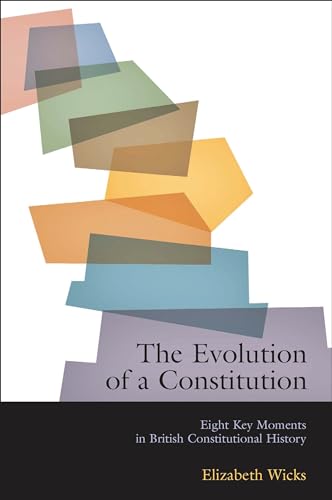 Stock image for The Evolution of a Constitution : Eight Key Moments in British Constitutional History for sale by Better World Books