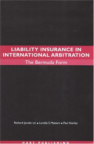 Liability Insurance in International Arbitration: The Bermuda Form (9781841134673) by Jacobs, Richard; Masters, Lorelie S.; Stanley, Paul