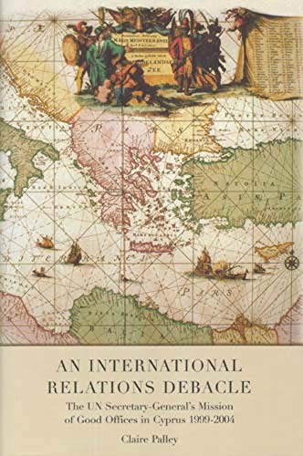 Beispielbild fr An international relations debacle : the UN Secretary-General's mission of good offices in Cyprus 1999-2004. zum Verkauf von Kloof Booksellers & Scientia Verlag