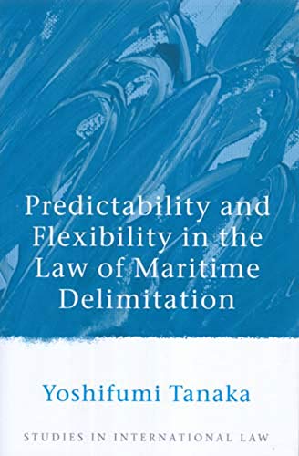 Stock image for Predictability and Flexibility in the Law of Maritime Delimitation (Studies in International Law) for sale by Wallace Books
