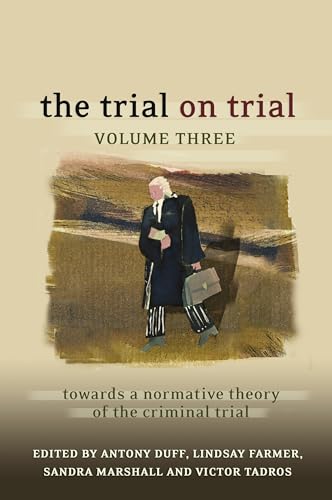 The Trial on Trial: Volume 3: Towards a Normative Theory of the Criminal Trial (9781841136981) by Duff, R A; Farmer, Lindsay; Marshall, Sandra; Tadros, Victor