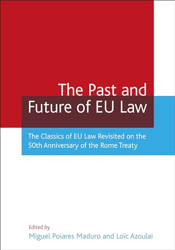 Stock image for The Past and Future of Eu Law: The Classics of EU Law Revisited on the 50th Anniversary of the Rome Treaty Maduro, Miguel for sale by online-buch-de