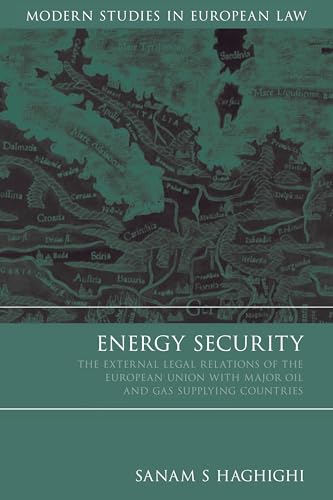 Energy Security: The External Legal Relations of the European Union with Major Oil- And Gas-Suppl...