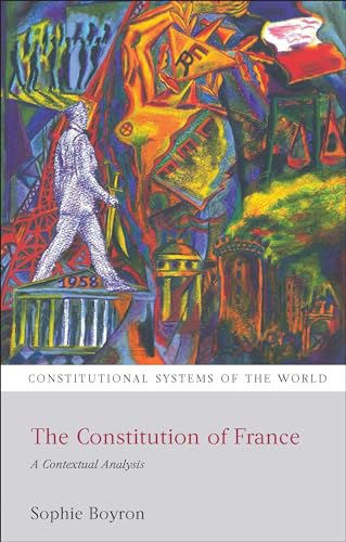 The Constitution of France: A Contextual Analysis (Constitutional Systems of the World) (9781841137353) by Boyron, Sophie