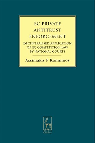 EC Private Antitrust Enforcement: Decentralised Application of EC Competition Law by National Courts (9781841137445) by Komninos, Assimakis