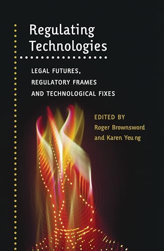 Stock image for Regulating Technologies: Legal Futures, Regulatory Frames and Technological Fixes for sale by WorldofBooks