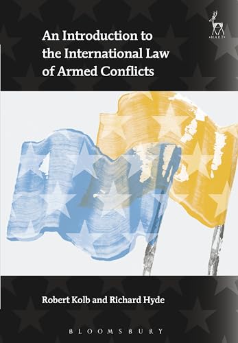 An Introduction to the International Law of Armed Conflicts (9781841137995) by Kolb, Robert; Hyde, Richard