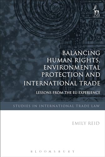 Beispielbild fr Balancing Human Rights, Environmental Protection and Interna (Studies in International Trade Law) zum Verkauf von medimops