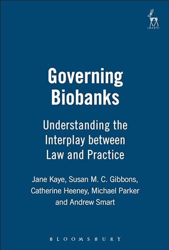 Governing Biobanks: Understanding the Interplay between Law and Practice (9781841139050) by Kaye, Jane; Gibbons, Susan; Heeney, Catherine; Smart, Andrew