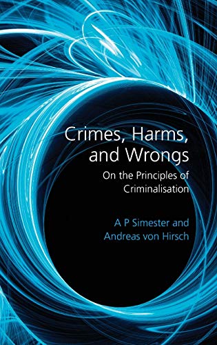 Crimes, Harms, and Wrongs: On the Principles of Criminalisation (9781841139401) by Simester, A P; Hirsch, Andreas Von