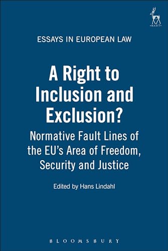 Stock image for A Right to Inclusion and Exclusion?: Normative Fault Lines of the EU's Area of Freedom, Security and Justice: 15 (Essays in European Law) for sale by Pearlydewdrops