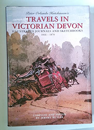 Beispielbild fr Travels in Victorian Devon: The Illustrated Journals and Sketchbooks of Peter Orlando Hutchinson zum Verkauf von WorldofBooks