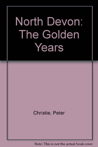 Beispielbild fr North Devon: The Golden Years zum Verkauf von WorldofBooks