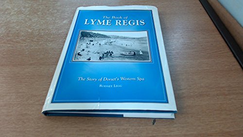 The Book of Lyme Regis: The Story of Dorset's Western Spa (Halsgrove Community History) (9781841142388) by Legg, Rodney