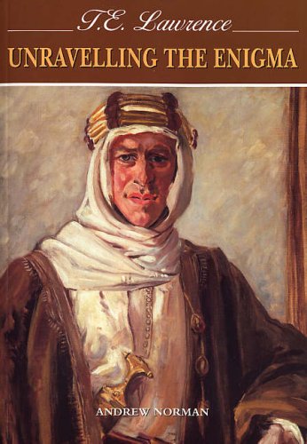 T E Lawrence: Unravelling the Enigma (9781841143217) by Andrew Norman