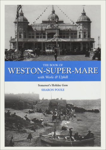 Beispielbild fr The Book of Weston-super-Mare: With Worle and Uphill - Somerset's Holiday Gem (Halsgrove Community History S.) zum Verkauf von WorldofBooks