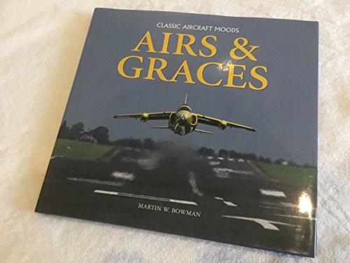 Beispielbild fr Airs and Graces: Classic and Historic Aircraft Captured Through the Camera of Master-photographer, Martin Bowman zum Verkauf von WorldofBooks