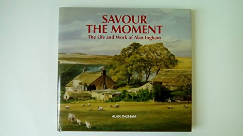 Imagen de archivo de Savour the Moment, the life and work of Alan Ingham a la venta por WorldofBooks