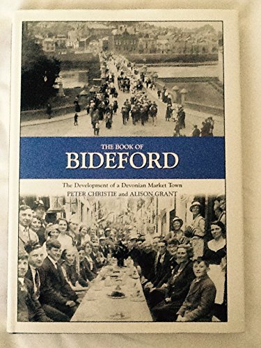 Stock image for The Book of Bideford: The Development of a Devonian Market Town (Halsgrove Community History S.) for sale by WorldofBooks
