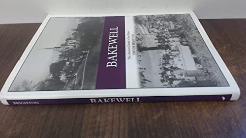 Imagen de archivo de Bakewell: The Ancient Capital of the Peak (Halsgrove Community History S.) a la venta por WorldofBooks