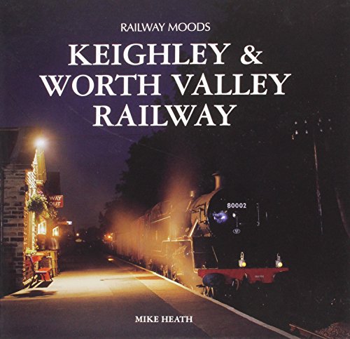 Stock image for Railway Moods: The Keighley and Worth Valley Railway for sale by WorldofBooks
