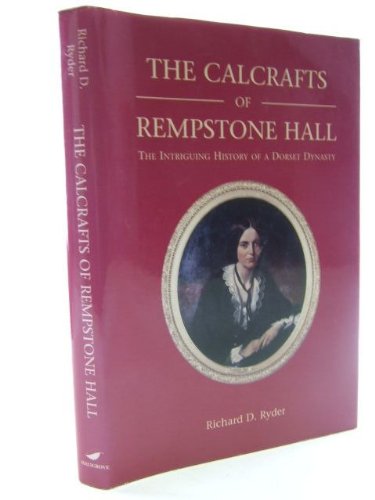 Stock image for The Calcrafts of Rempstone Hall: The Intriguing History of a Dorset Dynasty for sale by WorldofBooks