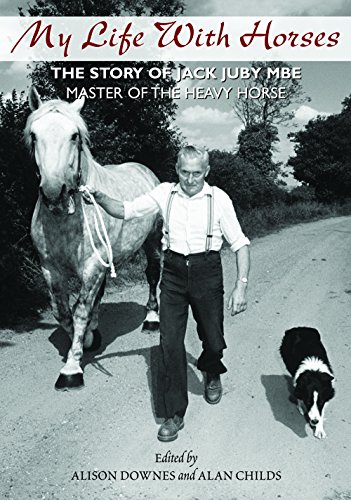 Stock image for My Life with Horses: The Story of Jack Juby MBE Master of the Heavy Horse for sale by WorldofBooks