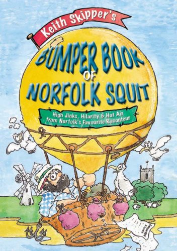 Stock image for Keith Skipper's Bumper Book of Norfolk Squit: High Jinks, Hilarity and Hot Air from Norfolk's Favourite Raconteur for sale by WorldofBooks